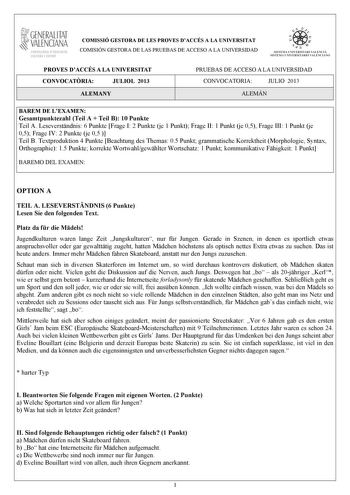 GENERALITAT VALENCIANA CONSELLIRIA OEDUCACIÓ CULTURA 1 SPORT COMISSIÓ GESTORA DE LES PROVES DACCÉS A LA UNIVERSITAT COMISIÓN GESTORA DE LAS PRUEBAS DE ACCESO A LA UNIVERSIDAD   n   S IST EMA UNIVERS ITA RI VAL ENCIÁ SIST EMA UN IVERSITARIO VAL ENCIANO PROVES DACCÉS A LA UNIVERSITAT CONVOCATRIA JULIOL 2013 ALEMANY PRUEBAS DE ACCESO A LA UNIVERSIDAD CONVOCATORIA JULIO 2013 ALEMÁN BAREM DE LEXAMEN Gesamtpunktezahl Teil A  Teil B 10 Punkte Teil A Leseverstndnis 6 Punkte Frage I 2 Punkte je 1 Punkt …