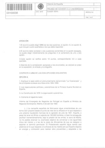 ll ll 1111111111111111 03100038  Junio 2016 Historia de España 1 PRUEBA DE ACCESO A LA UNIVERSIDAD 1 Duración 90min MODELO 04 Hoja 1 de 2 ATENCIÓN 1EI alumno puede elegir UNA de las dos opciones la opción A o la opción B que incluyen cuatro apartados a los que debe responder 2EI alumno debe contestar a las cuestiones contenidas en la opción escogida no puede elegir indistintamente las preguntas ni el comentario de una u otra opción 3Cada opción se califica sobre 1O puntos correspondiendo 25 a c…