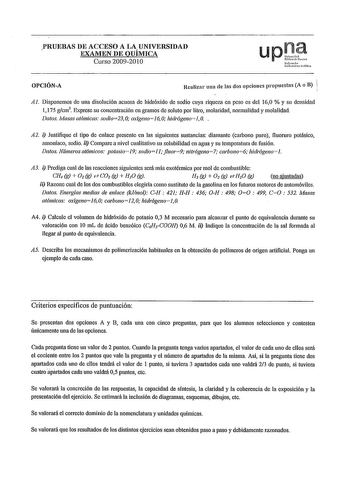 PRUEBAS DE ACCESO A LA UNIVERSIDAD  EXAMEN DE QUÍMICA Curso 20092010 upJi Naíroala Uikmi11 rNiko OPCIÓNA Realizar una ele las dos opciones propuestas A o B Al Disponemos de una disolución acuosa de hidróxido de sodio cuya riqueza en peso es del 160  y su densidad 1175 gcm3 Exprese su concentración en gramos de soluto por litro moladdad normalidad y molalidad Datos ivfasasatómicas sodio230 oxlge11ol60 hidróge11oJ0  A2 i Justifique el tipo de enlace presente en las siguientes sustancias diamante …