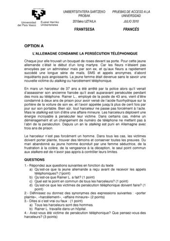 ycwn4n ta zabal zazu Un ivers idad del País Vasco    Euskal Herriko Uniberts itatea         OPTION A LALLEMAGNE CONDAMNE LA PERSÉCUTION TÉLÉPHONIQUE Chaque jour elle trouvait un bouquet de roses devant sa porte Pour cette jeune allemande cétait le début dun long martyre Car les fleurs nétaient pas envoyées par un admirateur mais par son ex et quaux fleurs a rapidement succédé une longue série de mails SMS et appels anonymes dabord inquiétants puis angoissants La jeune femme était devenue sans l…