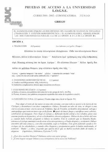 PRUEBAS DE ACCESO A LA UNNERSIDAD LOGSE CURSO 2001 2002 CONVOCATORIA JUNIO  GRIEGO EL ALUMNO ELEGIRÁ UNA DE LAS DOS OPCIONES DEL EXAMEN DE TEXTO EN SU TOTALIDAD  TRADUCCIÓN Y CUESTIÓN MORFOSINTÁCTICA  EL ALUMNO ELEGIRÁ ADEMÁS UNA D E LAS DOS CUESTIONES CULTURALES LA DE LA OPCION A O L A D E L A OPCIÓN B  OPCIÓN A l TRADUCCIÓN 45 punts Los ladrones y el gallo  Esopo  KAbttat tv dtKÍ áAEKtpúova tAá3avov Oíóc tOV áAEKtpúova 8úetv 8ÉAOUCl CxAAO b CxAEKtpÚCDV AÉYEl   A1toAÚEtE ÉÉ xprptoc yap Cote áv…