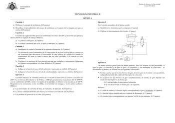 Universidad de Oviedo Pruebas de Acceso a la Universidad Curso 20152016 TECNOLOGÍA INDUSTRIAL II OPCIÓN A Cuestión 1 a Defínase el concepto de resiliencia 05 puntos b Descríbase el procedimiento del ensayo de resiliencia y el aspecto de la máquina con que se realiza 05 puntos Cuestión 2 Un motor de explosión Otto posee un rendimiento mecánico del 40 y desarrolla una potencia útil de 20 kW en régimen de trabajo Hállense a La potencia entregada 05 puntos b El trabajo consumido por ciclo si opera …