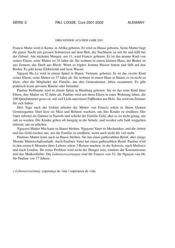 SRIE 3 PAU LOGSE Curs 20012002 ALEMANY DREI KINDER AUS DEM JAHR 2001 Francis Mutie wird in Kenia in Afrika geboren Er wird zu Hause geboren Seine Mutter liegt die ganze Nacht mit grossen Schmerzen auf dem Bett die Nachbarin ist mit ihr und hilft bei der Geburt Am nchsten Morgen um 11 wird Francis geboren Er ist das neunte Kind von seinen Eltern seine Mutter ist 34 Jahre alt Sie wohnen in einem kleinen Haus der Boden ist aus Zement das Dach aus Blech Wenn es regnet kommt Wasser hinein und fllt a…