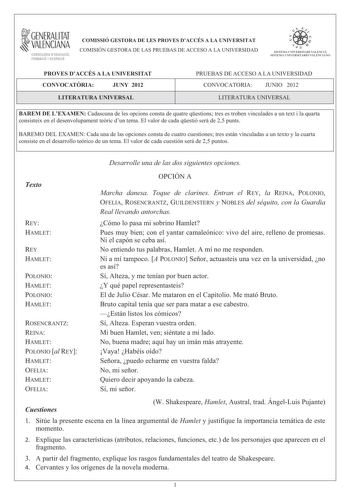 i GENERALITAT VALENCIANA CONSELLERIA DEDUCACIÓ FORMACIÓ I OCUPACIÓ COMISSIÓ GESTORA DE LES PROVES DACCÉS A LA UNIVERSITAT COMISIÓN GESTORA DE LAS PRUEBAS DE ACCESO A LA UNIVERSIDAD  p   n  SISTEMA LJIIVERSITARI VALlNCIÁ SISTFIIA IJNIVFRS ITARIO VAI ITNCIANO PROVES DACCÉS A LA UNIVERSITAT CONVOCATRIA JUNY 2012 LITERATURA UNIVERSAL PRUEBAS DE ACCESO A LA UNIVERSIDAD CONVOCATORIA JUNIO 2012 LITERATURA UNIVERSAL BAREM DE LEXAMEN Cadascuna de les opcions consta de quatre qestions tres es troben vinc…