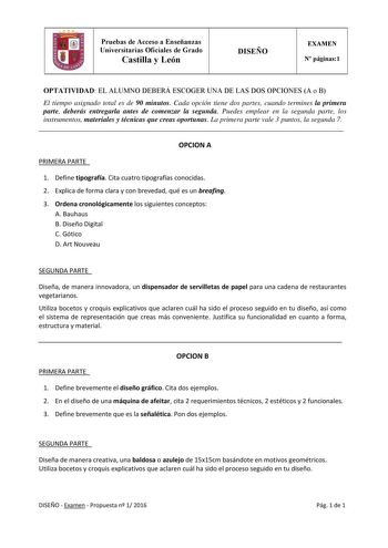 Pruebas de Acceso a Enseñanzas Universitarias Oficiales de Grado Castilla y León DISEÑO EXAMEN N páginas1 OPTATIVIDAD EL ALUMNO DEBERÁ ESCOGER UNA DE LAS DOS OPCIONES A o B El tiempo asignado total es de 90 minutos Cada opción tiene dos partes cuando termines la primera parte deberás entregarla antes de comenzar la segunda Puedes emplear en la segunda parte los instrumentos materiales y técnicas que creas oportunas La primera parte vale 3 puntos la segunda 7  OPCION A PRIMERA PARTE 1 Define tip…