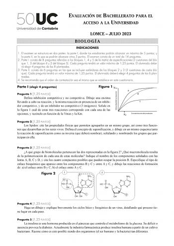 EVALUACIÓN DE BACHILLERATO PARA EL ACCESO A LA UNIVERSIDAD LOMCE  JULIO 2023 BIOLOGÍA INDICACIONES 1 El examen se estructura en dos partes la parte I donde los estudiantes podrán alcanzar un máximo de 5 puntos y la parte II en la que se podrán alcanzar otros 5 puntos El examen consta de un total de 14 preguntas 2 Parte I consta de 8 preguntas referidas a los bloques 1 4 y 5 de la matriz de especificaciones 3 cuestiones del bloque 1 3 del bloque 4 y 2 del bloque 5 Cada pregunta tendrá un valor m…