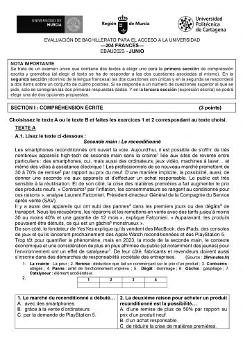 EVALUACIÓN DE BACHILLERATO PARA EL ACCESO A LA UNIVERSIDAD 204 FRANCÉS EBAU2023  JUNIO NOTA IMPORTANTE Se trata de un examen único que contiene dos textos a elegir uno para la primera sección de comprensión escrita y gramática al elegir el texto se ha de responder a las dos cuestiones asociadas al mismo En la segunda sección dominio de la lengua francesa las dos cuestiones son únicas y en la segunda se responderá a dos ítems sobre un conjunto de cuatro posibles Si se responde a un número de cue…