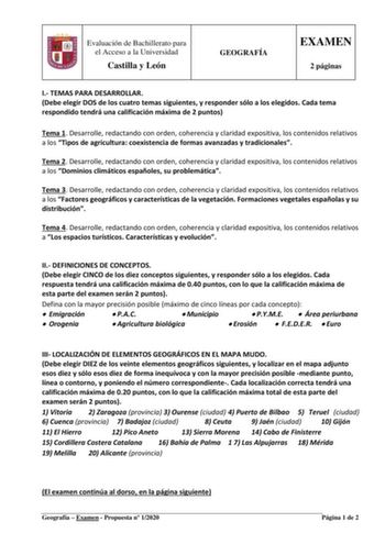 Evaluación de Bachillerato para el Acceso a la Universidad Castilla y León GEOGRAFÍA EXAMEN 2 páginas I TEMAS PARA DESARROLLAR Debe elegir DOS de los cuatro temas siguientes y responder sólo a los elegidos Cada tema respondido tendrá una calificación máxima de 2 puntos Tema 1 Desarrolle redactando con orden coherencia y claridad expositiva los contenidos relativos a los Tipos de agricultura coexistencia de formas avanzadas y tradicionales Tema 2 Desarrolle redactando con orden coherencia y clar…