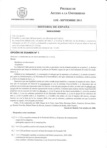 PRUEBAS DE ACCESO A LA UNIVERSIDAD LOE  SEPTIEMBRE 2011 HISTORIA DE ESJAÑA INDICACIONES  tlio una opción  El análisis y corrertoric del texto te1dó mo valoración de 6 FUNTOS llo corrpcsición deberá Incluir el onólisis del texto  i 5 PUNTCS lo ddiniciór oe los términos o exesiones submyodos en el fi 5 f110S y el desorrolo I explic1ción de problerno hstórco al que se eiee el texo osi come el contexto históico 3 UITOS   Codo uno ele los cuesriooes lendró uno valcraciór de 1 PUTO OPCIÓN DE EXAMEN N…