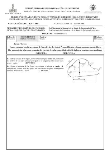 i GENERALITAT VALENCIANA ONSEllll l l D EDUlCIÓ COMISSIÓ GESTORA DE LES PROVES DACCÉS A LA UNIVERSITAT COMISIÓN GESTORA DE LAS PRUEBAS DE ACCESO A LA UNIVERSIDAD tike    dn   ISTti1A l lN l FRSITARI VA U NCli s1srnilA I INI VE RSITAH10   u NCIANO PROVES DACCÉS A FACULTATS ESCOLES TCNIQUES SUPERIORS I COLLEGIS UNIVERSITARIS PRUEBAS DE ACCESO A FACULTADES ESCUELAS TÉCNICAS SUPERIORES Y COLEGIOS UNIVERSITARIOS CONVOCATRIA DE JUNY 2008 CONVOCATORIA DE JUNIO 2008 MODALITAT DEL BATXILLERAT LOGSE De C…