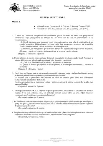 Prueba de evaluación de Bachillerato para el acceso a la Universidad EBAU Curso 20182019 Opción A CULTURA AUDIOVISUAL II  Visionado de un Fragmento de la Película El Show de Truman 1998  Visionado del Spot del Lexus NX The Art of Standing Out 1918 1 El show de Truman es una película estadounidense que se desarrolla en torno a un programa de telerrealidad cuyo protagonista es filmado las 24 horas del día sin su conocimiento ni su consentimiento 11 En el fragmento que tomamos como referencia apar…