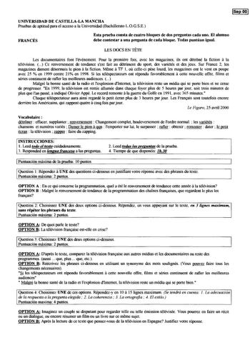 SepOOi UNIVERSIDAD DE CASTILLALA MANCHA Pruebas de aptitud para el acceso a la Universidad Bachillerato LOGSE FRANCÉS Esta prueba consta de cuatro bloques de dos preguntas cada uno El alumno debe contestar a una pregunta de cada bloque Todas puntúan igual LES DOCS EN TETE a Les documentaires font lévénement Pour la premiere fois avec les magazines ils ont détróné la fiction la télévision  Ce renversement de tendance sest fait au détriment du sport des variétés et des jeux Sur France 2 les a a m…