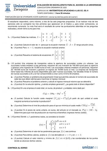 EVALUACIÓN DE BACHILLERATO PARA EL ACCESO A LA UNIVERSIDAD CONVOCATORIA ORDINARIA DE 2022 EJERCICIO DE MATEMÁTICAS APLICADAS A LAS CC SS II TIEMPO DISPONIBLE 1 hora 30 minutos PUNTUACIÓN QUE SE OTORGARÁ A ESTE EJERCICIO véanse las distintas partes del examen El estudiante responderá como máximo a tres de las seis preguntas propuestas Si se realizan más de tres ejercicios sólo se corregirán los tres primeros que aparezcan en el tríptico y para evitar confusiones se recomienda numerarlo La nota f…