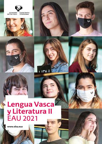 Lengua Vasca y Literatura II EAU 2021 wwwehueus UNIBERTSITATERA SARTZEKO EBALUAZIOA 2021eko OHIKOA EVALUACIÓN PARA EL ACCESO A LA UNIVERSIDAD ORDINARIA 2021 EUSKARA ETA LITERATURA LENGUA VASCA Y LITERATURA Ez ahaztu azterketako orrialde guztietan kodea jartzea  Lehenbizi TESTU bat duzu  Testu bakar horren gainean eraikiak daude hiru atal A B C o A Irakurmena  Ulermenari buruzko galderak 2 puntu  Gaia eta ideiaklaburpena 2 puntu o B Hizkuntzaren eta literaturaren inguruan 1 puntu   2021 o C Idaz…