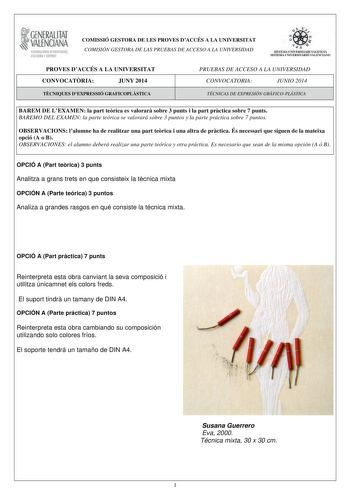 1GENERALITAT  VALENCIANA CONSELLIRIA DIDUCACIÓ CULTURA 1 SPORT COMISSIÓ GESTORA DE LES PROVES DACCÉS A LA UNIVERSITAT COMISIÓN GESTORA DE LAS PRUEBAS DE ACCESO A LA UNIVERSIDAD e    In  S ISTEMA U IVERSITARI VALENC IÁ SISTEMA UNIVERSITARIO VALENCIANO PROVES DACCÉS A LA UNIVERSITAT CONVOCATRIA JUNY 2014 PRUEBAS DE ACCESO A LA UNIVERSIDAD CONVOCATORIA JUNIO 2014 TCNIQUES DEXPRESSIÓ GRAFICOPLSTICA TÉCNICAS DE EXPRESIÓN GRÁFICOPLÁSTICA BAREM DE LEXAMEN la part terica es valorar sobre 3 punts i la p…