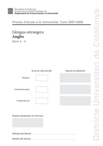 Districte Universitari de Catalunya Generalitat de Catalunya Consell lnteruniversitari de Catalunya Organització de Proves dAccés a la Universitat Proves daccés a la Universitat Curs 20072008 Llengua estrangera Angls Srie 4  A Suma de notes parcials Redacció Comprensió escrita Comprensió oral Etiqueta de qualificació Etiqueta identificadora de lalumnea Ubicació del tribunal  Número del tribunal  IS TEXT MESSAGING MAKING OUR KIDS ILLITERATE Kids take to new technology like flies to honey Among m…