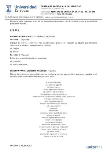 i Universidad 111 Zaragoza 1542 PRUEBA DE ACCESO A LA UNIVERSIDAD CONVOCATORIA DE JUNIO DE 2012 EJERCICIO DE TÉCNICAS DE EXPRESIÓN GRÁFICO  PLÁSTICAS TIEMPO DISPONIBLE 1 hora 30 minutos PUNTUACIÓN QUE SE OTORGARÁ A ESTE EJERCICIO véanse las distintas partes del examen El alumno debe responder a una de las dos opciones propuestas A o B En cada pregunta se señala la puntuación máxima OPCIÓN A PRIMERA PARTE EJERCICIO TEÓRICO 4 puntos Cuestión 1 3 puntos Explique de manera desarrollada las caracter…