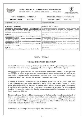 COMISSIÓ GESTORA DE LES PROVES DACCÉS A LA UNIVERSITAT COMISIÓN GESTORA DE LAS PRUEBAS DE ACCESO A LA UNIVERSIDAD PROVES DACCÉS A LA UNIVERSITAT CONVOCATRIA JUNY 2022 Assignatura ANGLÉS PRUEBAS DE ACCESO A LA UNIVERSIDAD CONVOCATORIA JUNIO 2022 Asignatura INGLÉS BAREM DE LEXAMEN Lalumnat haur de contestar en el quadernet a totes les preguntes de cadascuna de les cinc qestions que es plantegen Podr contestar bé a les cinc qestions referides a un sol text A o B o bé a les cinc qestions combinant …