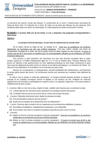 EVALUACIÓN DE BACHILLERATO PARA EL ACCESO A LA UNIVERSIDAD CONVOCATORIA DE SEPTIEMBRE DE 2020 EJERCICIO DE LENGUA EXTRANJERA II  FRANCÉS TIEMPO DISPONIBLE 1 hora 30 minutos PUNTUACIÓN QUE SE OTORGARÁ A ESTE EJERCICIO véanse las distintas partes del examen La estructura del examen consta dos bloques I comprensión de un texto y transformación gramatical de frases de dicho texto II redacción de un texto En cada uno de estos dos bloques hay dos opciones Ella estudiante debe elegir una opción de cad…