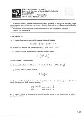 UNIVERSIDAD DE LA RIOJA Pruebas de Acceso a la UniversidadLOGSE Curso 20022003 Convocatoria    Sptiembr ASIGNATURA MATEMÁTICAS  El alumno contestará a los ejercicios de una de las dos propuestas A o B que se le ofrecen Nunca deberá contestar a ejercicios de una propuesta y a ejercicios distintos de la otra Es necesario justificar las respuestas Se permite el uso de calculadoras científicas siempre que no sean programables ni grcas Tiempo Una hora y media PROPUESTA A 1 1 punto Determina m si es …