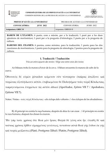 COMISSIÓ GESTORA DE LES PROVES DACCÉS A LA UNIVERSITAT COMISIÓN GESTORA DE LAS PRUEBAS DE ACCESO A LA UNIVERSIDAD PROVES DACCÉS A LA UNIVERSITAT CONVOCATRIA JUNY 2022 Assignatura GREC II PRUEBAS DE ACCESO A LA UNIVERSIDAD CONVOCATORIA JUNIO 2022 Asignatura GRIEGO II BAREM DE LEXAMEN 6 punts com a mxim per a la traducció 1 punt per a les dues qestions de morfosintaxi 1 punt per a la pregunta detimologia 2 punts per a la pregunta de cultura BAREMO DEL EXAMEN 6 puntos como máximo para la traducció…