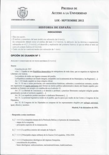 PRUEBAS DE ACCESO A LA UNIVERSIDAD UNIVERSIDAD DE CANTABRIA LOE  SEPTIEMBRE 2012 HISTORIA DE ESPAÑA INDICACIONES  Eli ja una opción  El análisis y comentario del texto tendrá una valoración de 6 PUNTOS La com posición deberá incluir el análisis del texto  15 PUNTOS la definición de los términos o expresiones subrayados en él  15 PUNTOS y el desarrollo y explicación del problema histórico al que se refiere el texto así como el contexto histórico 3 PUNTOS   Codo uno de los cuestiones tendra una v…