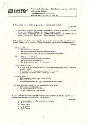 iillraiJ UNIVERSIDAD DELARIOJA Prueba de Evaluación de Bachillerato para el Acceso a la Universidad EBAU Curso Académico 20222023 ASIGNATURA ARTES ESCÉNICAS 1 Responde a una de las dos preguntas que se plantean a continuación  25 puntos a Atendiendo a su tipología explica y justifica qué códigos de significación escénica verbal paralingístico kinésico etc predominan en la revista  b Atendiendo a su tipología explica y Justifica qué códigos de significación escénica verbal paralingístico kinésic…