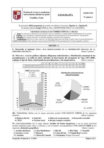 Pruebas de Acceso a enseñanzas universitarias oficiales de grado Castilla y León GEOGRAFÍA EJERCICIO N páginas 2 Se presentan DOS propuestas de prueba con idéntica estructura Opción A y Opción B El alumno deberá escoger UNA de ellas y RESPONDER SÓLO A LA ELEGIDA CRITERIOS GENERALES DE CORRECCIÓN DE LA PRUEBA I Tema Se valorará la coherencia en la estructura y que los contenidos no omitan aspectos fundamentales de la cuestión II Práctica Leer e interpretar el material aportado y superar la mera …