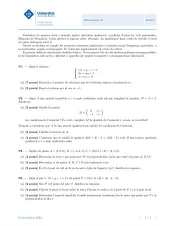 Matematiques II Model 3 Contestau de manera clara i raonada quatre questions qualssevol escollides dentre les vuit proposades Disposau de 90 minuts Cada questio es puntua sobre 10 punts La qualificacio final sobte de dividir el total de punts obtinguts entre 4 Nomes es tindran en compte les respostes clarament justificades i raonades usant llenguatge matematic o no matematic segons correspongui Es valoraran negativament els errors de calcul Es permet utilitzar calculadora cientfica basica No es…