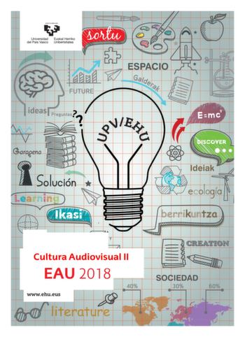 eman ta zabal zaw Universidad Euskal Herriko 1 del País Vasco Unibertsitatea Cultura Audiovisual II  EAU 2018 t t wwwehueus t 1 y Universidad Euskal Herriko del País Vasco Unibertsitatea UNIBERTSITATERA SARTZEKO EBALUAZIOA 2018ko UZTAILA IKUSENTZUNEZKO KULTURA II EVALUACIÓN PARA EL ACCESO A LA UNIVERSIDAD JULIO 2018 CULTURA AUDIOVISUAL II Azterketa honek bi aukera ditu Haietako bati erantzun behar diozu Ez ahaztu azterketako orrialde bakoitzean kodea jartzea Aukera bakoitzak A edo B bi atal dit…