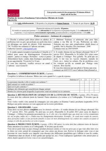 1JJ  1 IAAl lllfVIIIJIOAOOlSTlllA L4MAIICH4 Esta prueba consta de dos propuestas El alumno deberá elegir una de las dos Pruebas de Acceso a Enseñanzas Universitarias Oficiales de Grado FRANCÉS 1 Lea todo cuidadosamente 2 Responda a las preguntas en lengua francesa 3 Tiempo de que dispone 1h30 Puntuación máxima de la prueba 10 puntos Se tendrá en cuenta para puntuar 1 La adecuación de la respuesta a la pregunta elegida 2 La coherencia de las respuestas 3 Las respuestas correctamente expresadas g…