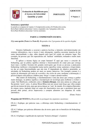 Evaluación de Bachillerato para el Acceso a la Universidad Castilla y León PORTUGUÉS EJERCICIO N Páginas 2 Estructura y optatividad La prueba se compone de 2 partes I Comprensión escrita y II Producción escrita En la Parte I deberá seleccionar 1 texto y responder a las 3 preguntas sobre este En la Parte II deberá seleccionar 1 de las cuestiones PARTE I COMPRENSIÓN ESCRITA Elija una opción Texto A o Texto B Responda a las 3 preguntas de la opción elegida TEXTO A Estamos habituados a associar a p…