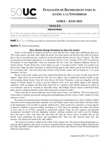 EVALUACIÓN DE BACHILLERATO PARA EL ACCESO A LA UNIVERSIDAD LOMCE  JULIO 2023 INGLÉS INDICACIONES Si contesta más preguntas de las necesarias para realizar este examen solo se corregirán las primeras según el orden en que aparezcan resueltas en el cuadernillo de examen PART 1 7 POINTS Choose one of the two options below and follow the instructions to answer the questions Option 1 Written understanding How climate change threatens to close ski resorts Anzre is often hailed as Europes greenest ski…