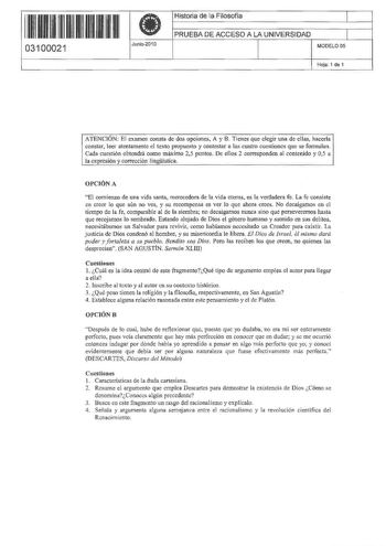 111111 1111111111 03100021 Junio201 O Historia de la Filosofía l PRUEBA DE ACCESO A LA UNIVERSIDAD 1 MODELO OS Hoja 1 de 1 ATENCIÓN  El examen consta de dos opciones A y B Tienes que elegir una de ellas hacerla constar leer atentamente el texto propuesto y contestar a las cuatro cuestiones que se formulan Cada cuestión obtendrá como máximo 25 plliltos De ellos 2 corresponden al contenido y 05 a la expresión y corrección ling ística OPCIÓN A El comienzo de una vida santa merecedora de la vida et…