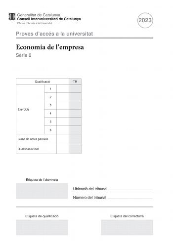 Proves daccés a la universitat Economia de lempresa Srie 2 Qualificació TR 1 2 3 Exercicis 4 5 6 Suma de notes parcials Qualificació final 2023 Etiqueta de lalumnea Ubicació del tribunal  Número del tribunal  Etiqueta de qualificació Etiqueta del correctora Responeu a QUATRE dels sis exercicis segents Cada exercici val 25 punts En el cas que respongueu a més exercicis només es valoraran els quatre primers Exercici 1 Lempresa Sol i Vent SL est situada a lEmpord i duu a terme una activitat basada…