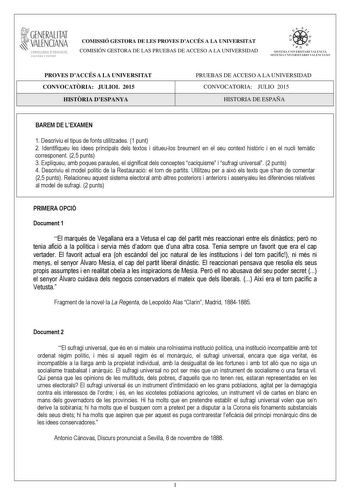 i GENERALITAT VALENCIAN CONSELLERIA DEDUCACIO CULTURA I ESPORT COMISSIÓ GESTORA DE LES PROVES DACCÉS A LA UNIVERSITAT COMISIÓN GESTORA DE LAS PRUEBAS DE ACCESO A LA UNIVERSIDAD e   lI  SISTElIA lJIVERSITARI VALENCI STSTFMA I JNJVfRSJTARTO VATFNCIANO PROVES DACCÉS A LA UNIVERSITAT CONVOCATRIA JULIOL 2015 HISTRIA DESPANYA PRUEBAS DE ACCESO A LA UNIVERSIDAD CONVOCATORIA JULIO 2015 HISTORIA DE ESPAÑA BAREM DE LEXAMEN 1 Descriviu el tipus de fonts utilitzades 1 punt 2 Identifiqueu les idees principa…