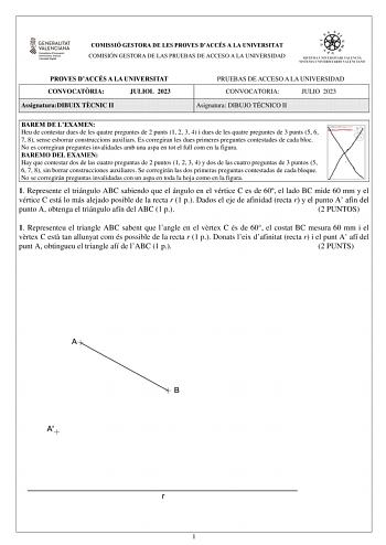 COMISSIÓ GESTORA DE LES PROVES DACCÉS A LA UNIVERSITAT COMISIÓN GESTORA DE LAS PRUEBAS DE ACCESO A LA UNIVERSIDAD PROVES DACCÉS A LA UNIVERSITAT CONVOCATRIA JULIOL 2023 AssignaturaDIBUIX TCNIC II PRUEBAS DE ACCESO A LA UNIVERSIDAD CONVOCATORIA JULIO 2023 Asignatura DIBUJO TÉCNICO II BAREM DE LEXAMEN Heu de contestar dues de les quatre preguntes de 2 punts 1 2 3 4 i dues de les quatre preguntes de 3 punts 5 6 7 8 sense esborrar construccions auxiliars Es corregiran les dues primeres preguntes co…