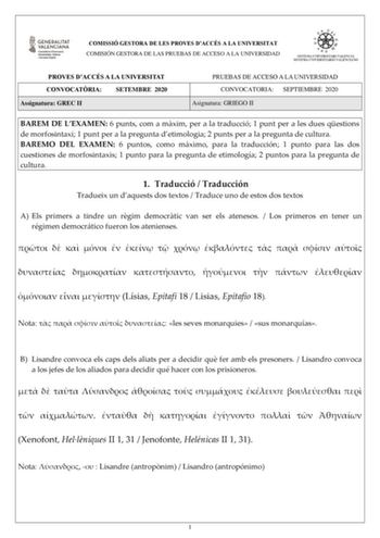 COMISSIÓ GESTORA DE LES PROVES DACCÉS A LA UNIVERSITAT COMISIÓN GESTORA DE LAS PRUEBAS DE ACCESO A LA UNIVERSIDAD PROVES DACCÉS A LA UNIVERSITAT CONVOCATRIA SETEMBRE 2020 Assignatura GREC II PRUEBAS DE ACCESO A LA UNIVERSIDAD CONVOCATORIA SEPTIEMBRE 2020 Asignatura GRIEGO II BAREM DE LEXAMEN 6 punts com a mxim per a la traducció 1 punt per a les dues qestions de morfosintaxi 1 punt per a la pregunta detimologia 2 punts per a la pregunta de cultura BAREMO DEL EXAMEN 6 puntos como máximo para la …