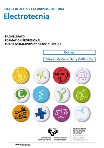 PRUEBA DE ACCESO A LA UNIVERSIDAD  2014 Electrotecnia  BACHILLERATO  FORMACIÓN PROFESIONAL  CICLOS FORMATIVOS DE GRADO SUPERIOR Examen Criterios de Corrección y Calificación UNIBERTSITATERA SARTZEKO PROBAK 2014ko EKAINA ELEKTROTEKNIA PRUEBAS DE ACCESO A LA UNIVERSIDAD JUNIO 2014 ELECTROTECNIA Azterketa honek bi aukera ditu Haietako bati erantzun behar diozu Ez ahaztu azterketako orrialde bakoitzean kodea jarri behar duzula Bi azterketaeredu ematen dira aukeratzeko eta haietariko oso bat hautatu…