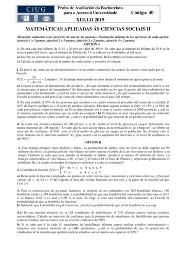 Proba de Avaliación do Bacharelato para o Acceso á Universidade XULLO 2019 Código 40 MATEMÁTICAS APLICADAS ÁS CIENCIAS SOCIAIS II Responde solamente a los ejercicios de una de las opciones Puntuación máxima de los ejercicios de cada opción ejercicio 1  3 puntos ejercicio 2  3 puntos ejercicio 3  2 puntos ejercicio 4  2 puntos OPCIÓN A 1 En una caja hay billetes de 5 10 y 20 por un valor de 400  Se sabe que el número de billetes de 20  es la tercera parte del total y que el número de billetes de…