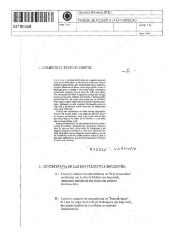 11111111111111111 III 03100558 Sept  201 O Literatura Universal FE 1 PRUEBA DE ACCESO A LA UNIVERSIDAD 1 MODELO 2D Hoja 1 de 2 l COMENTEEL TEXTO SIGUIENTE A Q u E z z A tempestad del alma de Augusto terllinó como en terrible clllma en decisi6n de suicidarse Querfa acnbnr consigo mLriio que ern la fue nte desos dcsdklias propias fas antes de llevar acabo su propósito como el náufrao que sé 11gun o unn dtbil tabla ocurrlósele consult11Jlo coomiso con el autor de todo este relato Porenlonces bahía…