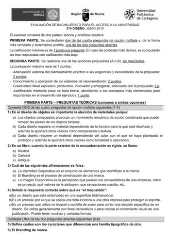 EVALUACIÓN DE BACHILLERATO PARA EL ACCESO A LA UNIVERSIDAD 214 DISEÑO JUNIO 2019 El examen constará de dos partes teórica y analíticacreativa PRIMERA PARTE Se contestarán dos de las cuatro preguntas de opción múltiple y de la forma más completa y sistemática posible una de las dos preguntas abiertas La calificación máxima es de 1 punto por pregunta En caso de contestar más de tres se computarán las tres respuestas con calificación más baja SEGUNDA PARTE Se realizará una de las opciones propuest…