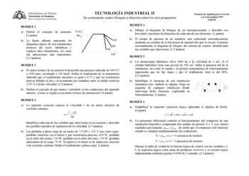 UNIVERSIDAD DE VIEDO Vicerrectorado de Estudiantes ÁREA DE ORIENTACIÓN UNIVERSITARIA TECNOLOGÍA INDUSTRIAL II Se contestarán cuatro bloques a elección entre los seis propuestos Pruebas de Aptitud para el Acceso a la Universidad 1999 LOGSE BLOQUE 1 a Definir el concepto de austenita 1 punto b La figura adjunta representa los diagramas típicos de tres tratamientos térmicos del acero Identificar y explicar tales tratamientos así como sus aplicaciones más importantes 15 puntos T C Ac 3 c b a t s BL…