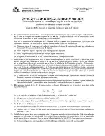 UNIVERSIDAD DE OVIEDO Vicerrectorado de Estudiantes y Movilidad Área de Orientación Universitaria Pruebas de Aptitud para el Acceso a la Universidad 2001 LOGSE MATEMÁTICAS APLICADAS A LAS CIENCIAS SOCIALES El alumno deberá contestar a cuatro bloques elegidos entre los seis que siguen La contestación deberá ser siempre razonada Cada uno de los bloques de preguntas puntúa por igual 25 puntos 1 Un agente inmobiliario puede realizar 3 tipos de operaciones venta de un piso nuevo venta de un piso usa…