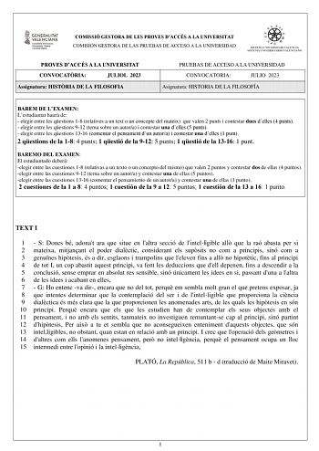 COMISSIÓ GESTORA DE LES PROVES DACCÉS A LA UNIVERSITAT COMISIÓN GESTORA DE LAS PRUEBAS DE ACCESO A LA UNIVERSIDAD PROVES DACCÉS A LA UNIVERSITAT CONVOCATRIA JULIOL 2023 Assignatura HISTRIA DE LA FILOSOFIA PRUEBAS DE ACCESO A LA UNIVERSIDAD CONVOCATORIA JULIO 2023 Asignatura HISTORIA DE LA FILOSOFÍA BAREM DE LEXAMEN Lestudiantat haur de  elegir entre les qestions 18 relatives a un text o un concepte del mateix que valen 2 punts i contestar dues delles 4 punts  elegir entre les qestions 912 tema …