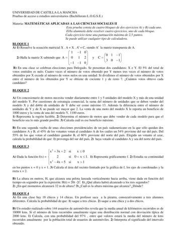 UNIVERSIDAD DE CASTILLALA MANCHA Pruebas de acceso a estudios universitarios Bachillerato LOGSE Materia MATEMÁTICAS APLICADAS A LAS CIENCIAS SOCIALES II Esta prueba consta de cuatro bloques de dos ejercicios A y B cada uno Ella alumnoa debe resolver cuatro ejercicios uno de cada bloque Cada ejercicio tiene una puntuación máxima de 25 puntos Se puede utilizar cualquier tipo de calculadora BLOQUE 1 A 1 Resuelve la ecuación matricial X  A  X  At  C siendo At la matriz transpuesta de A  1 1 0 2 Hal…