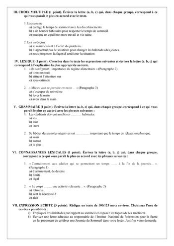 III CHOIX MULTIPLE 1 point Écrivez la lettre a b c qui dans chaque groupe correspond  ce qui vous parat le plus en accord avec le texte 1 La jeunesse a partage le temps de sommeil avec les divertissements b a de bonnes habitudes pour respecter le temps de sommeil c pratique un équilibre entre travail et vie saine 2 Les médecins a se maintiennent  lécart du problme b napportent pas de solutions pour changer les habitudes des jeunes c nous proposent la faon daméliorer la situation IV LEXIQUE 1 po…