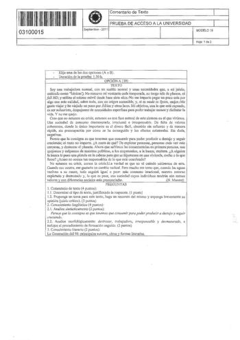 11 11 1111 11 11 111 111 11  Comentario de Texto PRUEBA DE ACCESO A LA UNIVERSIDAD 1 1 1 03100015 Septiembre  2011 MODELO 19 Hoja 1 de 2 Elija una de las dos opciones A o B Duración de la prueba 130 h OPCION A 19 TEXTO Soy una trabajodom normal con un sueldo normal y unas necesidades que a mi juicio entiendo como báicac No renuevo mi vclfu11rio onda remporada no tengo tete de plasmn ni full HD y utilizo el ntis1110 móvil desde hace siete aíiosNo me illlporta pagar un poco más por algo con más c…