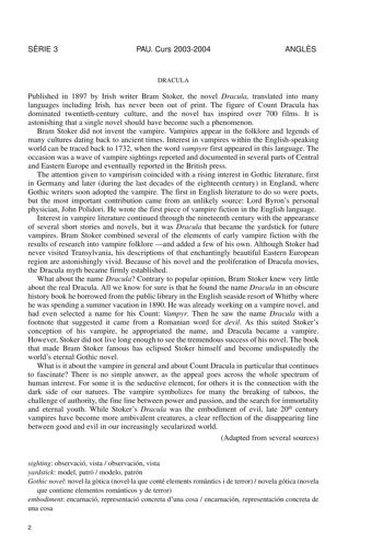 SRIE 3 PAU Curs 20032004 ANGLS DRACULA Published in 1897 by Irish writer Bram Stoker the novel Dracula translated into many languages including Irish has never been out of print The figure of Count Dracula has dominated twentiethcentury culture and the novel has inspired over 700 films It is astonishing that a single novel should have become such a phenomenon Bram Stoker did not invent the vampire Vampires appear in the folklore and legends of many cultures dating back to ancient times Interest…