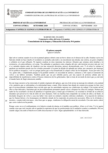 COMISSIÓ GESTORA DE LES PROVES DACCÉS A LA UNIVERSITAT COMISIÓN GESTORA DE LAS PRUEBAS DE ACCESO A LA UNIVERSIDAD PROVES DACCÉS A LA UNIVERSITAT CONVOCATRIA SETEMBRE 2020 Assignatura CASTELL LLENGUA I LITERATURA II PRUEBAS DE ACCESO A LA UNIVERSIDAD CONVOCATORIA SEPTIEMBRE 2020 Asignatura CASTELLANO LENGUA Y LITERATURA II BAREMO DEL EXAMEN Comentario crítico del texto 04 puntos Conocimiento de la lengua y Educación Literaria 06 puntos El aplauso apagado Ignacio Camacho Qué solo te sentiste cuan…